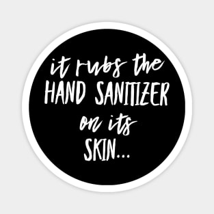 It Rubs the Hand Sanitizer on its Skin Magnet